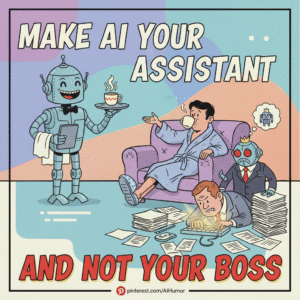 Make AI your assistant and not your boss